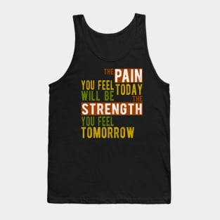 The pain you feel today will be the strength tomorrow Tank Top